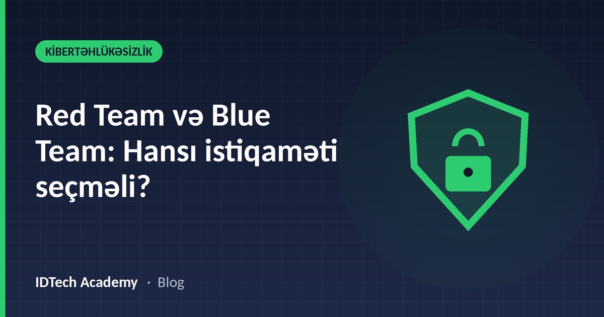 Red Team və Blue Team: Hansı istiqaməti seçməli?