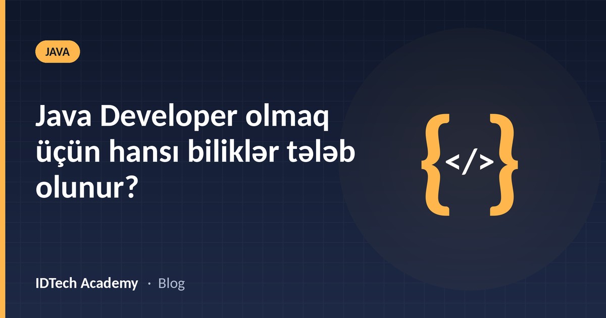 Java Developer olmaq üçün hansı biliklər tələb olunur?