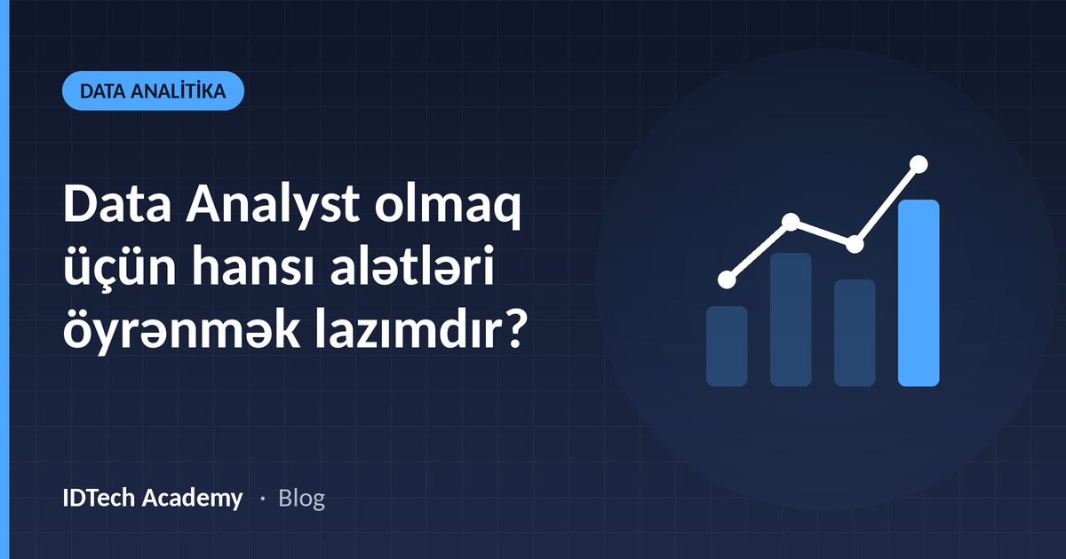 Data Analyst olmaq üçün hansı alətləri öyrənmək lazımdır?